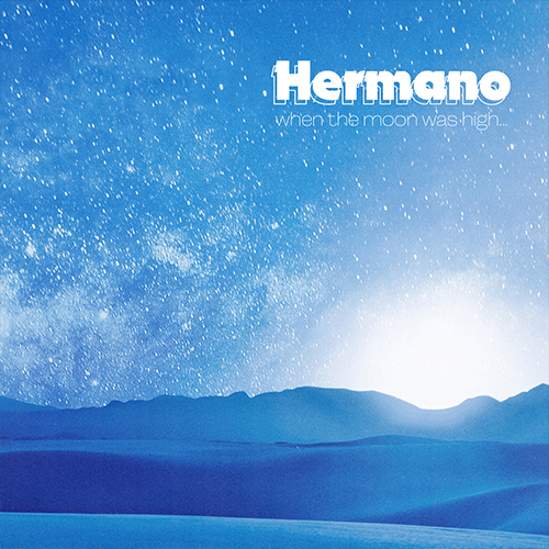 Hermano ‘when the moon was high’
